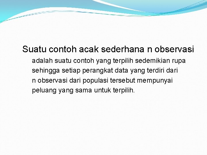 Suatu contoh acak sederhana n observasi adalah suatu contoh yang terpilih sedemikian rupa sehingga