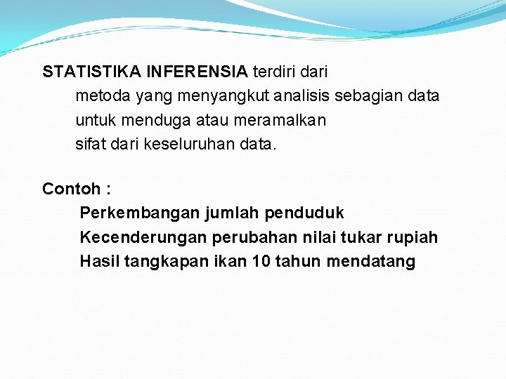 STATISTIKA INFERENSIA terdiri dari metoda yang menyangkut analisis sebagian data untuk menduga atau meramalkan