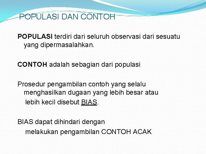 POPULASI DAN CONTOH POPULASI terdiri dari seluruh observasi dari sesuatu yang dipermasalahkan. CONTOH adalah