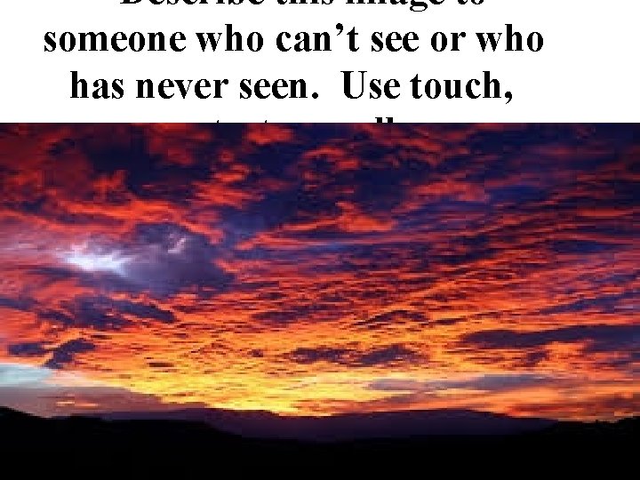 Describe this image to someone who can’t see or who has never seen. Use