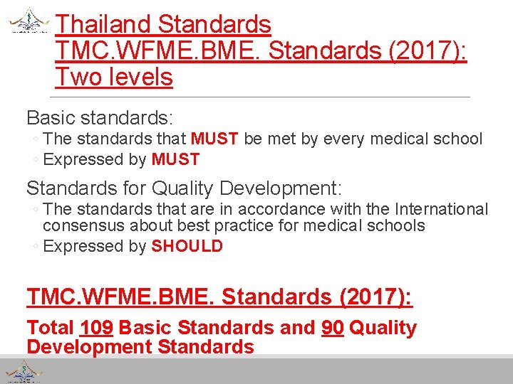 Thailand Standards TMC. WFME. BME. Standards (2017): Two levels Basic standards: ◦ The standards