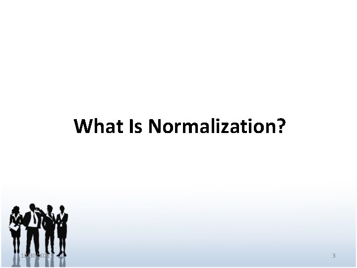 What Is Normalization? 12/30/2021 3 