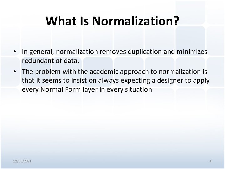 What Is Normalization? • In general, normalization removes duplication and minimizes redundant of data.