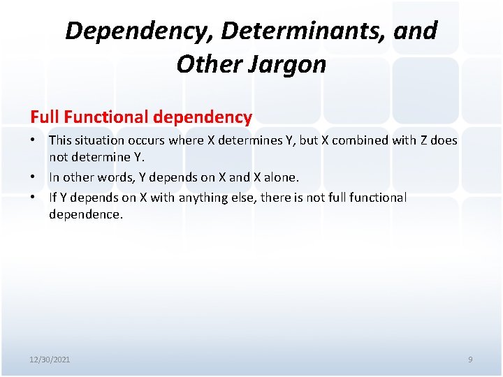 Dependency, Determinants, and Other Jargon Full Functional dependency • This situation occurs where X