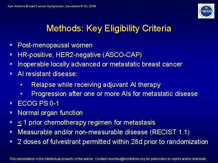 San Antonio Breast Cancer Symposium, December 6 -10, 2016 Methods: Key Eligibility Criteria §