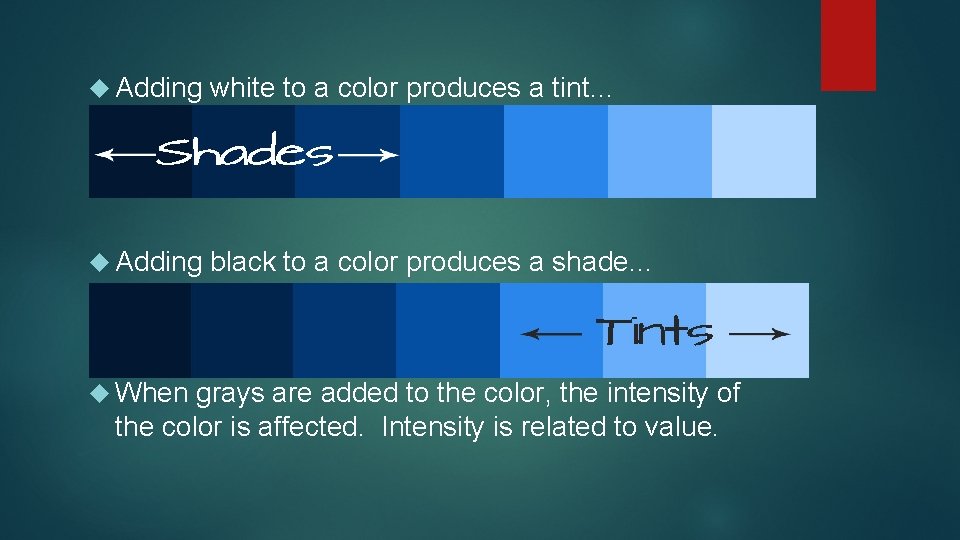  Adding white to a color produces a tint. . . Adding black to