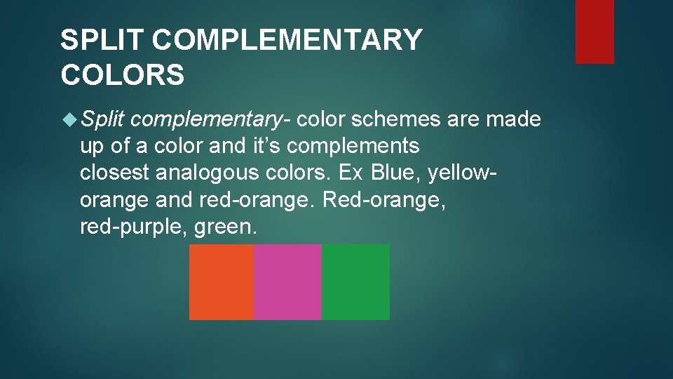 SPLIT COMPLEMENTARY COLORS Split complementary- color schemes are made up of a color and