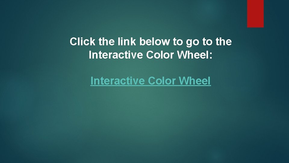Click the link below to go to the Interactive Color Wheel: Interactive Color Wheel