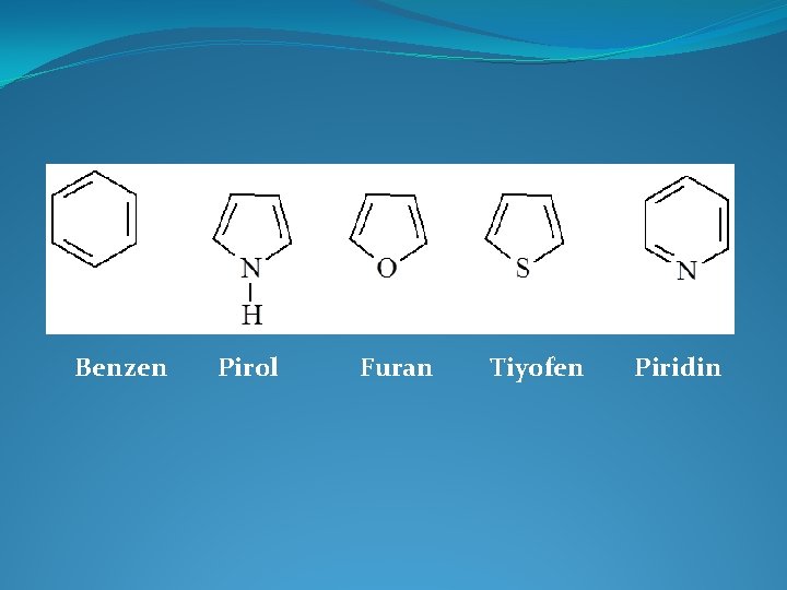 Benzen Pirol Furan Tiyofen Piridin 