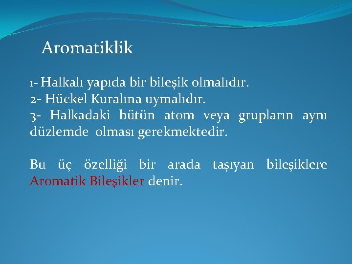 Aromatiklik 1 - Halkalı yapıda bir bileşik olmalıdır. 2 - Hückel Kuralına uymalıdır. 3