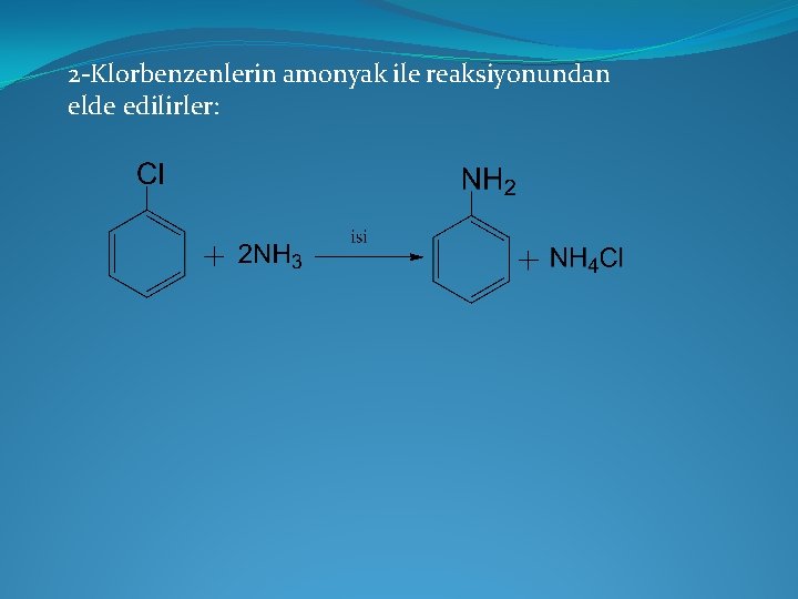 2 -Klorbenzenlerin amonyak ile reaksiyonundan elde edilirler: 