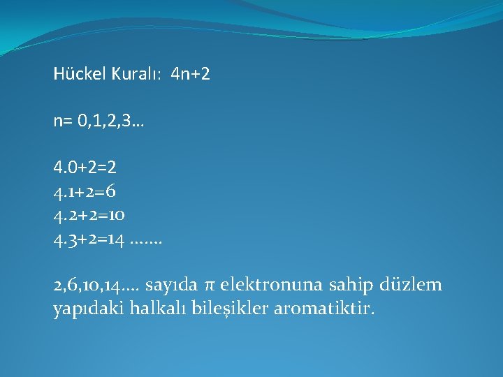 Hückel Kuralı: 4 n+2 n= 0, 1, 2, 3… 4. 0+2=2 4. 1+2=6 4.