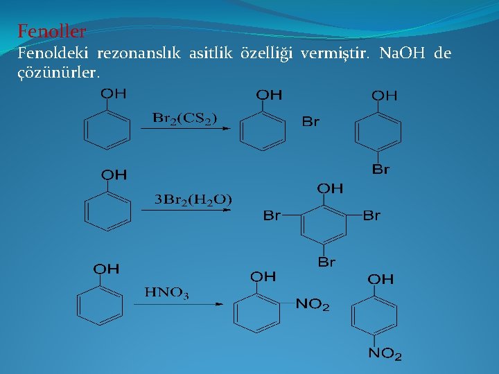 Fenoller Fenoldeki rezonanslık asitlik özelliği vermiştir. Na. OH de çözünürler. 