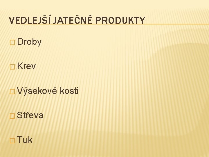 VEDLEJŠÍ JATEČNÉ PRODUKTY � Droby � Krev � Výsekové � Střeva � Tuk kosti