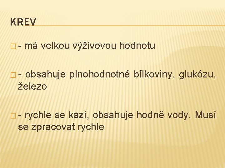 KREV �- má velkou výživovou hodnotu �- obsahuje plnohodnotné bílkoviny, glukózu, železo �- rychle