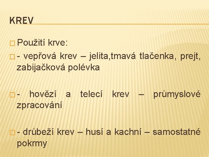 KREV � Použití krve: � - vepřová krev – jelita, tmavá tlačenka, prejt, zabijačková