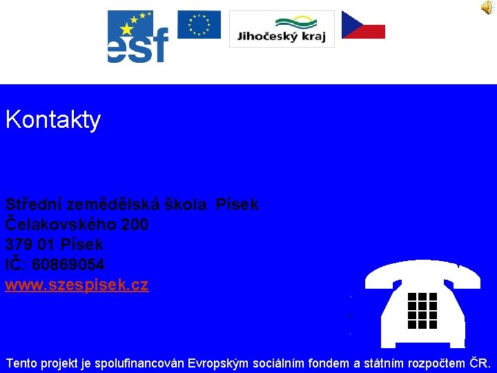 Kontakty Střední zemědělská škola Písek Čelakovského 200 379 01 Písek IČ: 60869054 www. szespisek.