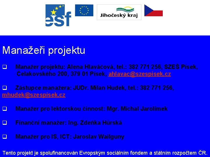 Manažeři projektu q Manažer projektu: Alena Hlaváčová, tel. : 382 771 256, SZEŠ Písek,