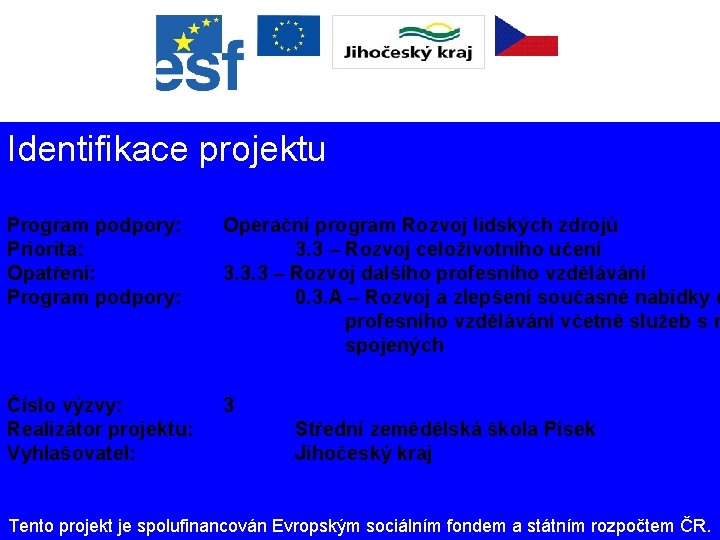 Identifikace projektu Program podpory: Priorita: Opatření: Program podpory: Operační program Rozvoj lidských zdrojů 3.