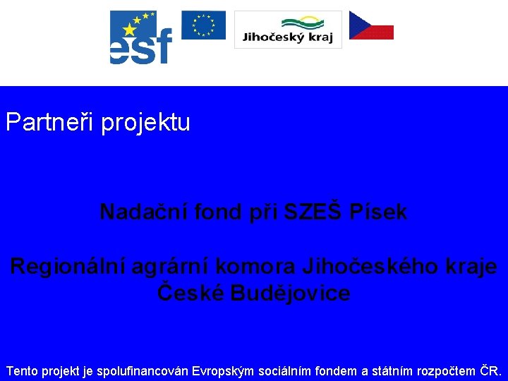 Partneři projektu Nadační fond při SZEŠ Písek Regionální agrární komora Jihočeského kraje České Budějovice