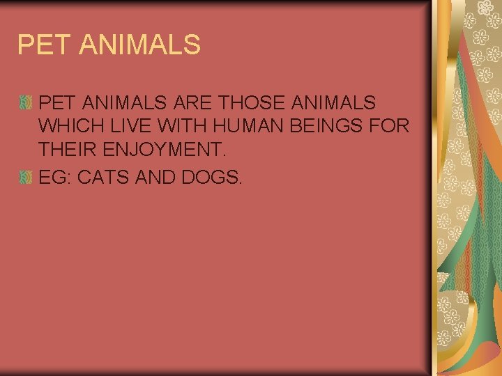 PET ANIMALS ARE THOSE ANIMALS WHICH LIVE WITH HUMAN BEINGS FOR THEIR ENJOYMENT. EG: