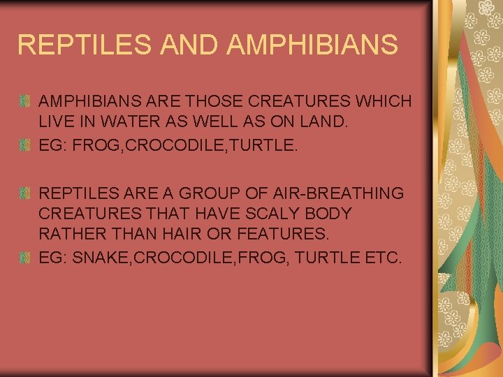 REPTILES AND AMPHIBIANS ARE THOSE CREATURES WHICH LIVE IN WATER AS WELL AS ON