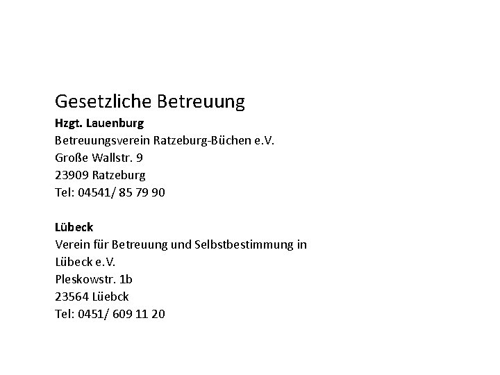 Gesetzliche Betreuung Hzgt. Lauenburg Betreuungsverein Ratzeburg-Büchen e. V. Große Wallstr. 9 23909 Ratzeburg Tel:
