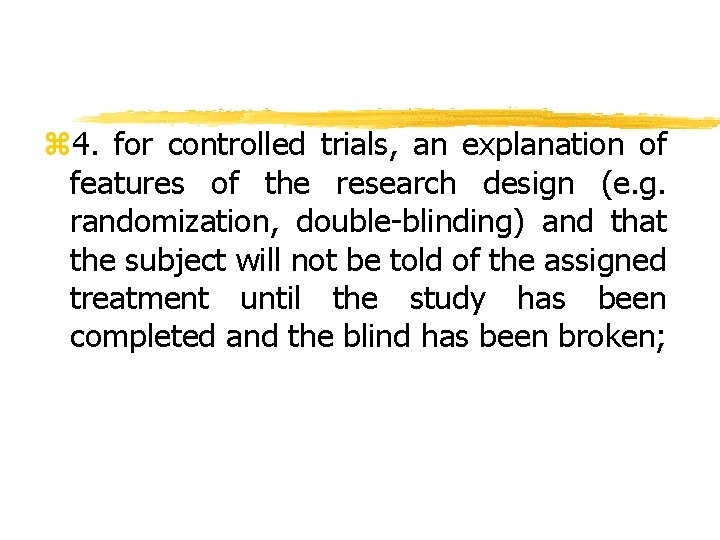 z 4. for controlled trials, an explanation of features of the research design (e.