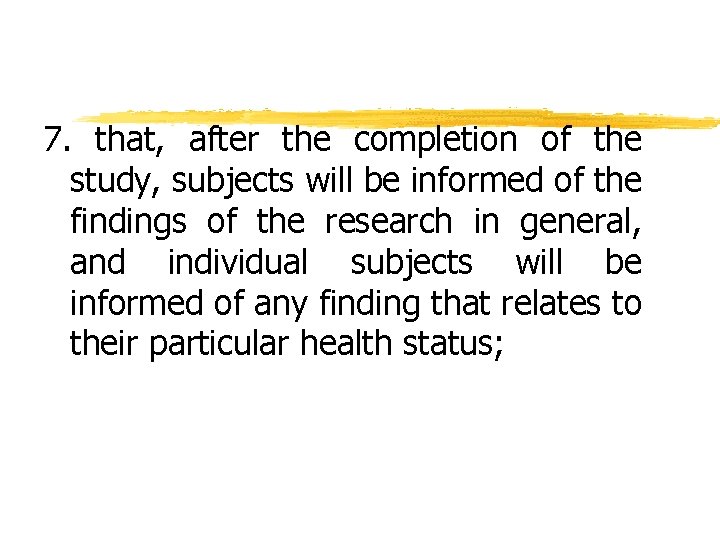7. that, after the completion of the study, subjects will be informed of the