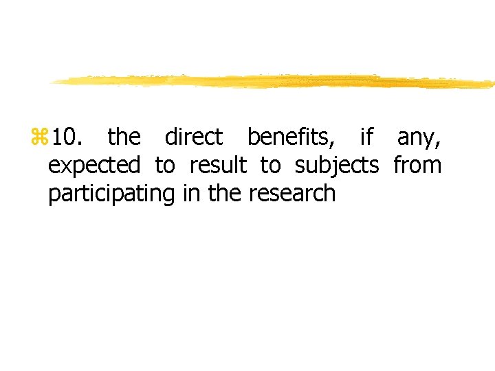 z 10. the direct benefits, if any, expected to result to subjects from participating