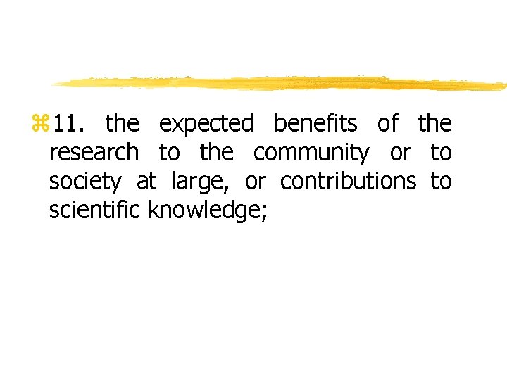 z 11. the expected benefits of the research to the community or to society