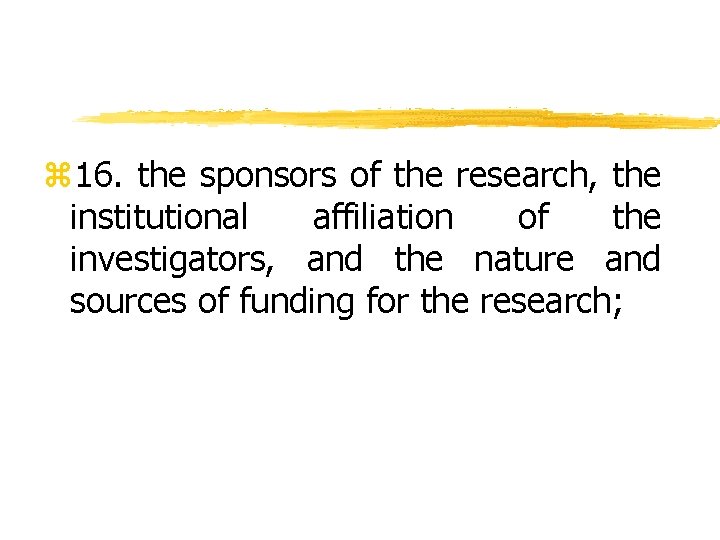 z 16. the sponsors of the research, the institutional affiliation of the investigators, and