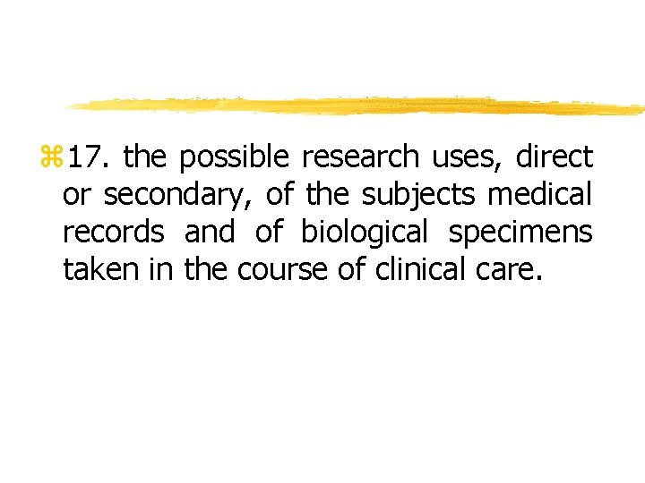 z 17. the possible research uses, direct or secondary, of the subjects medical records