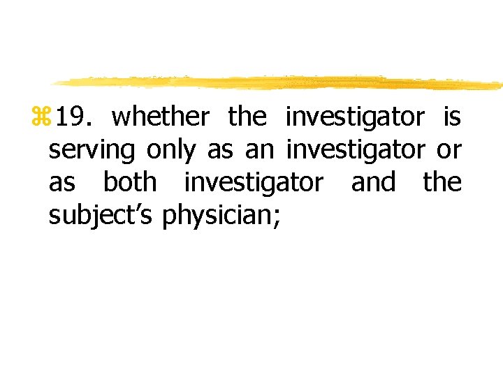 z 19. whether the investigator is serving only as an investigator or as both
