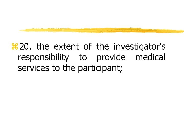 z 20. the extent of the investigator's responsibility to provide medical services to the