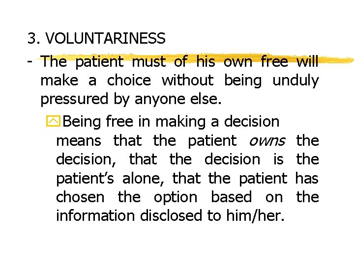 3. VOLUNTARINESS - The patient must of his own free will make a choice