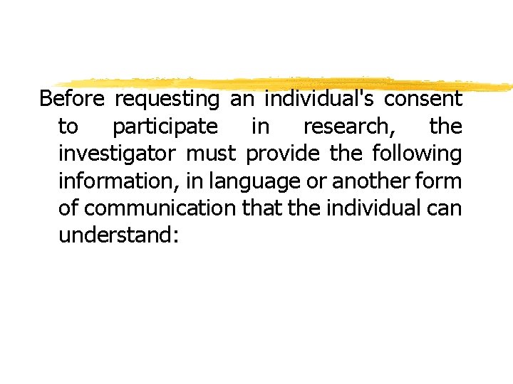 Before requesting an individual's consent to participate in research, the investigator must provide the
