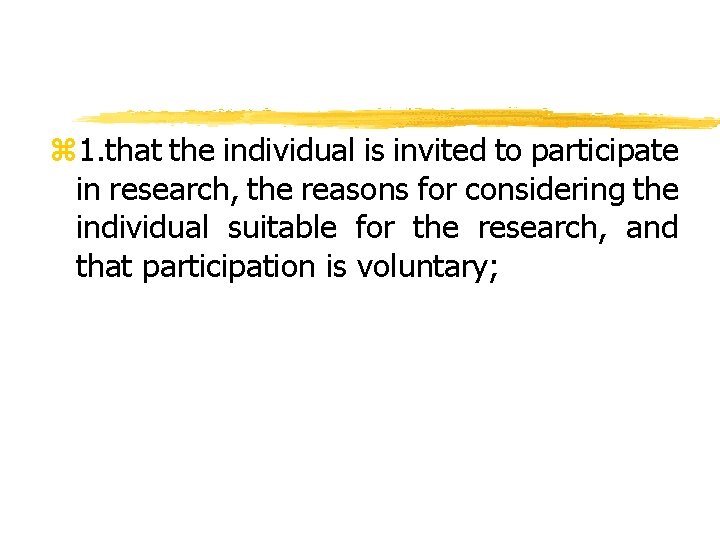 z 1. that the individual is invited to participate in research, the reasons for