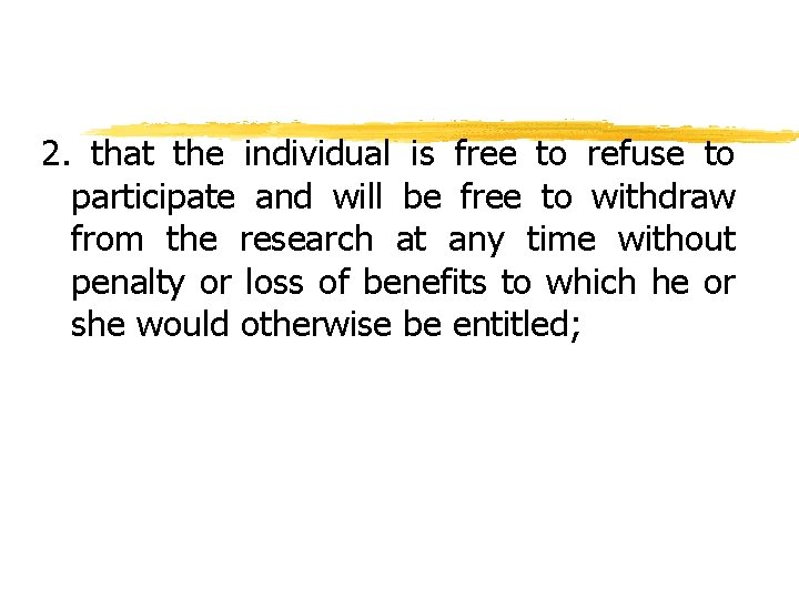 2. that the individual is free to refuse to participate and will be free