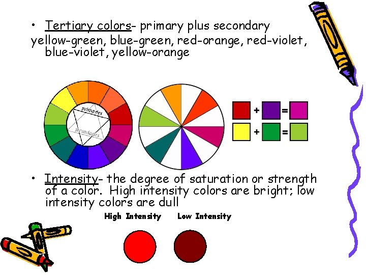  • Tertiary colors- primary plus secondary yellow-green, blue-green, red-orange, red-violet, blue-violet, yellow-orange •