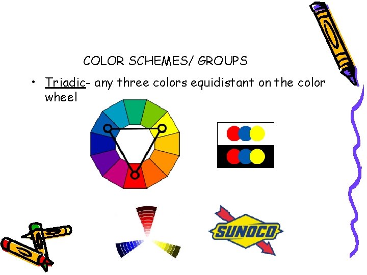 COLOR SCHEMES/ GROUPS • Triadic- any three colors equidistant on the color wheel 