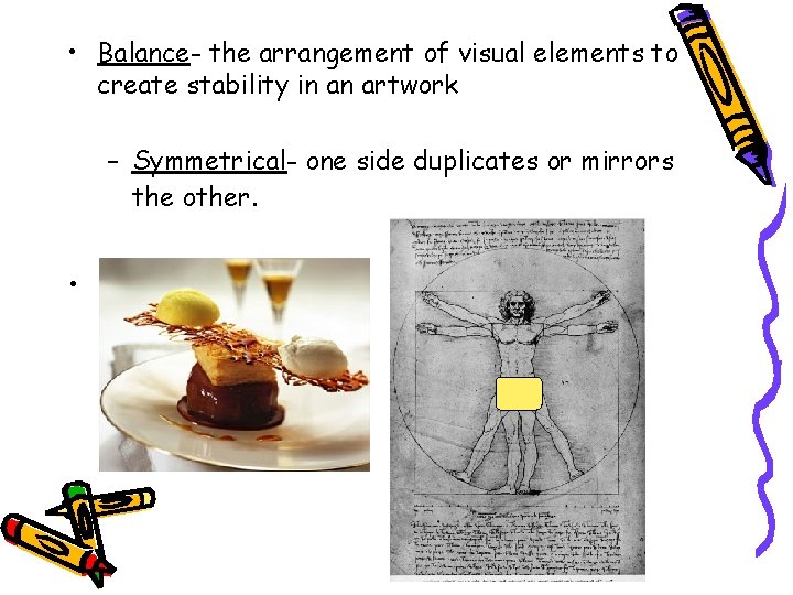  • Balance- the arrangement of visual elements to create stability in an artwork