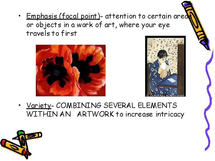  • Emphasis (focal point)- attention to certain areas or objects in a work