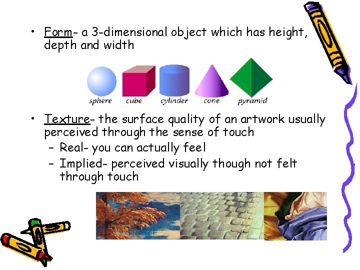  • Form- a 3 -dimensional object which has height, depth and width •