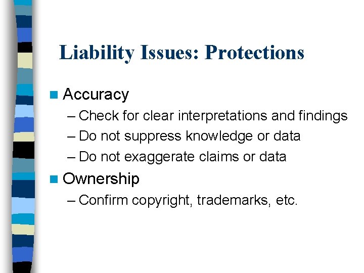 Liability Issues: Protections n Accuracy – Check for clear interpretations and findings – Do