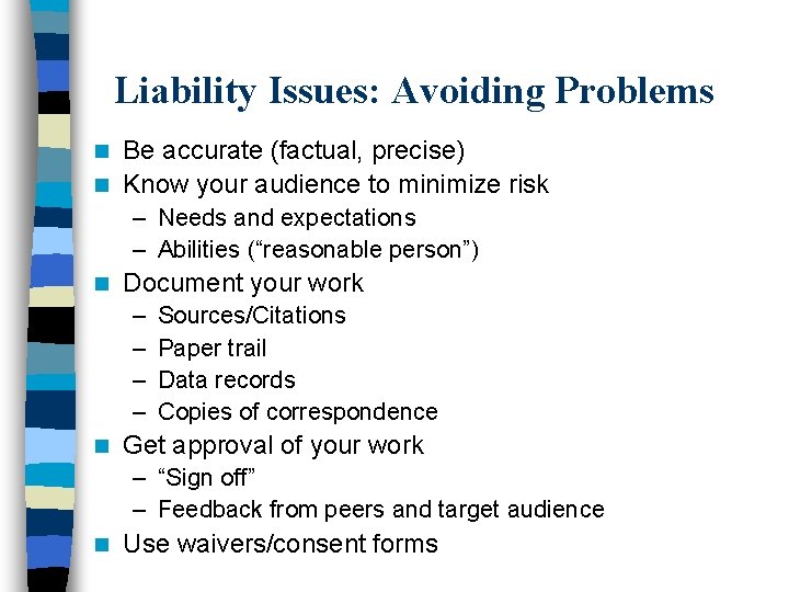 Liability Issues: Avoiding Problems Be accurate (factual, precise) n Know your audience to minimize