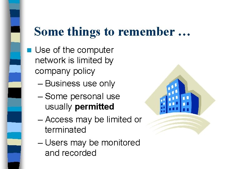 Some things to remember … n Use of the computer network is limited by