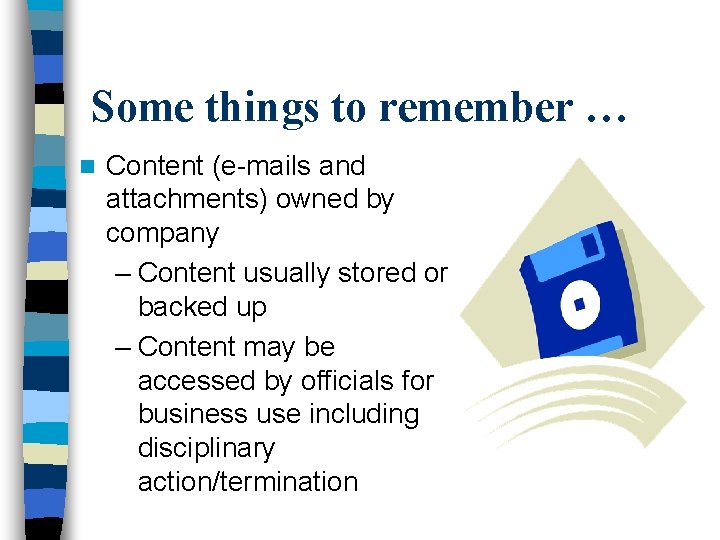 Some things to remember … n Content (e-mails and attachments) owned by company –