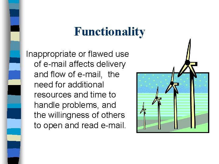 Functionality Inappropriate or flawed use of e-mail affects delivery and flow of e-mail, the