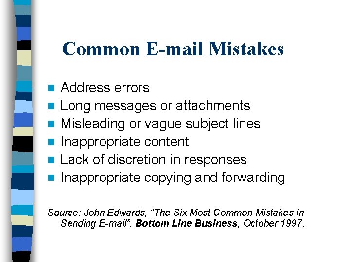 Common E-mail Mistakes n n n Address errors Long messages or attachments Misleading or